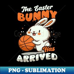 basketball easter shirt  easter bunny has arrived - png transparent sublimation file - enhance your apparel with stunning detail