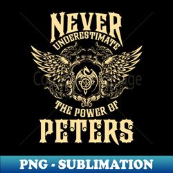Peters Name Shirt Peters Power Never Underestimate - PNG Sublimation Digital Download - Stunning Sublimation Graphics