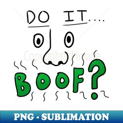 Funny Nose Do it Boof - Special Edition Sublimation PNG File - Unleash Your Inner Rebellion