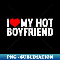 I Love My Hot Boyfriend Valentines Day - PNG Transparent Digital Download File for Sublimation - Unleash Your Inner Rebellion