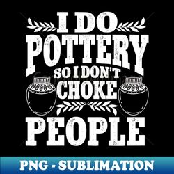 Ceramics Artist I Love Pottery - PNG Transparent Sublimation File - Revolutionize Your Designs