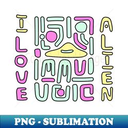 I Love Alien - Sublimation-Ready PNG File - Vibrant and Eye-Catching Typography