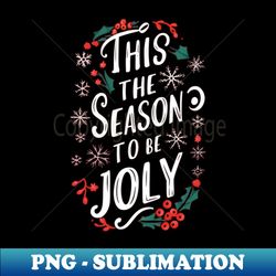 this the season to be joly - Modern Sublimation PNG File - Transform Your Sublimation Creations