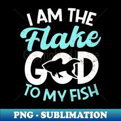 fish aquarium shirt  flake god to my fish - exclusive sublimation digital file - unleash your creativity