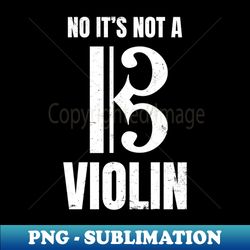 Viola Shirt  Its Not A Violin Gift - Elegant Sublimation PNG Download - Spice Up Your Sublimation Projects