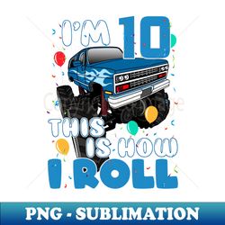 Kids 10 Year Old Shirt 10th Birthday Boy Monster Truck Car - Decorative Sublimation PNG File - Fashionable and Fearless