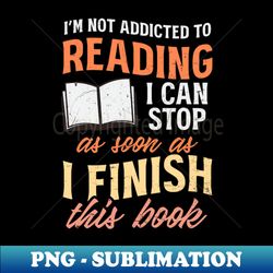 Read More Shirt  Not Addicted Stop After This Book - Premium PNG Sublimation File - Perfect for Sublimation Art
