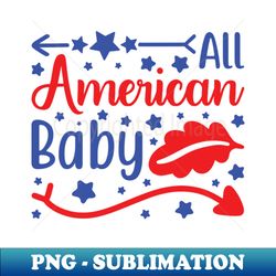 all american baby - 4th of july quotes - premium png sublimation file - defying the norms