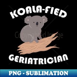 Geriatric Medicine Geriatric Nurse Geriatrician - High-Quality PNG Sublimation Download - Boost Your Success with this Inspirational PNG Download