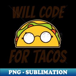 Computer Programming Shirt  Will Code For Tacos - Aesthetic Sublimation Digital File - Transform Your Sublimation Creations