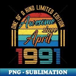Awesome Since April 1991 32 Years Old 32th Birthday - Vintage Sublimation PNG Download - Defying the Norms