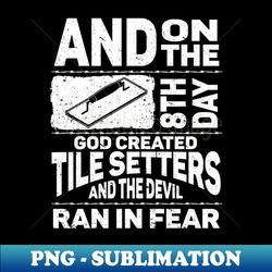 Tile Setting Tilesetter Tile Setter - High-Quality PNG Sublimation Download - Perfect for Creative Projects