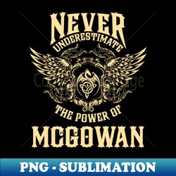Mcgowan Name Shirt Mcgowan Power Never Underestimate - Professional Sublimation Digital Download - Unleash Your Inner Rebellion