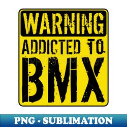 HUCKER Warning Addicted To BMX - Digital Sublimation Download File - Add a Festive Touch to Every Day