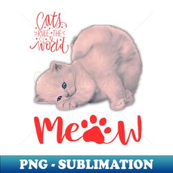 cat meow - Sublimation-Ready PNG File - Unleash Your Inner Rebellion