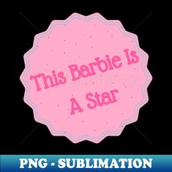 this barbie is a star - trendy sublimation digital download - perfect for personalization
