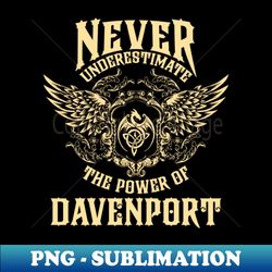 Davenport Name Shirt Davenport Power Never Underestimate - High-Quality PNG Sublimation Download - Capture Imagination with Every Detail