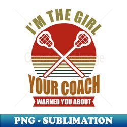 LAX Shirt  The Girl Your Coach Warned You - High-Quality PNG Sublimation Download - Perfect for Sublimation Mastery