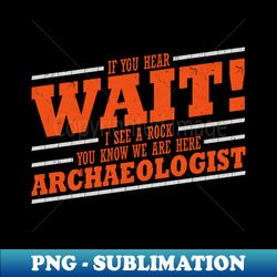 Archaeologogist Archaeology Gift - Unique Sublimation PNG Download - Bold & Eye-catching