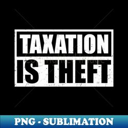 Tax Day Shirt  Taxation Is Theft - Exclusive PNG Sublimation Download - Enhance Your Apparel with Stunning Detail