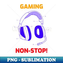 Gaming Non-Stop - Special Edition Sublimation PNG File - Add a Festive Touch to Every Day