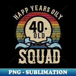 40 Year Old Birthday Squad Vintage T-Shirts - Artistic Sublimation Digital File - Unlock Vibrant Sublimation Designs