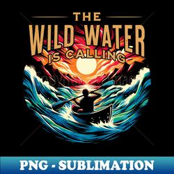 The Wild Water is Calling Canoeing Design - PNG Transparent Sublimation File - Enhance Your Apparel with Stunning Detail