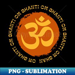 Om Shanti Shanti Shanti - Stylish Sublimation Digital Download - Spice Up Your Sublimation Projects