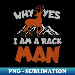Deer Hunting Shirt  Yes Im A Rack Man - Stylish Sublimation Digital Download - Capture Imagination with Every Detail