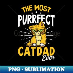 Cat Dad Fathers Day Shirt  Most Purrfect Cat Dad Ever - High-Quality PNG Sublimation Download - Instantly Transform Your Sublimation Projects