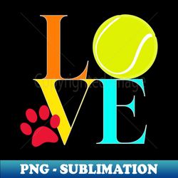 dogs love tennis balls - png transparent sublimation file - revolutionize your designs