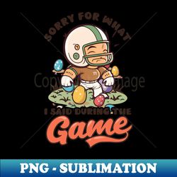 football easter shirt  sorry what said during game - png transparent digital download file for sublimation - spice up your sublimation projects