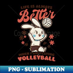 volleyball easter shirt  better playing volleyball - artistic sublimation digital file - stunning sublimation graphics