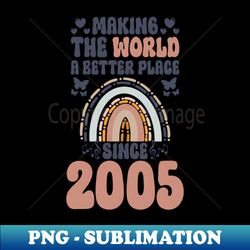 Birthday Making the world better place since 2005 - Premium PNG Sublimation File - Perfect for Creative Projects