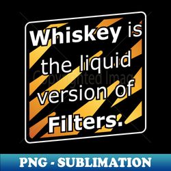 The Will Only Whisky Drinker - Sublimation-Ready PNG File - Unleash Your Inner Rebellion