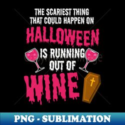 Halloween Wine Drinking Shirt  Scary Run Out Of Wine - Modern Sublimation PNG File - Unlock Vibrant Sublimation Designs