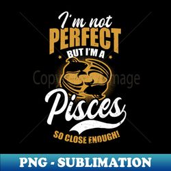 Pisces Zodiac Shirt  Im Not Perfect But Im A Gift - Aesthetic Sublimation Digital File - Perfect for Creative Projects