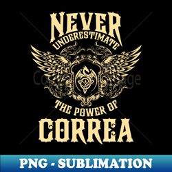 Correa Name Shirt Correa Power Never Underestimate - Special Edition Sublimation PNG File - Unlock Vibrant Sublimation Designs