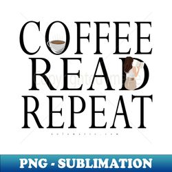 Coffee Read Repeat - Aesthetic Sublimation Digital File - Instantly Transform Your Sublimation Projects