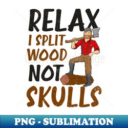 Lumberjack Shirt  Relax I Split Wood Not Skulls - Retro PNG Sublimation Digital Download - Bring Your Designs to Life