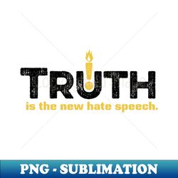 truth is the new hate speech - bright - sublimation-ready png file - spice up your sublimation projects