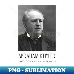 Abraham Kuyper Theology and Culture Unite - Aesthetic Sublimation Digital File - Transform Your Sublimation Creations