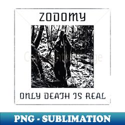 Zodomy - Only Death is Real - Instant PNG Sublimation Download - Unleash Your Inner Rebellion