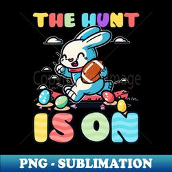 football easter shirt  hunt is on - exclusive png sublimation download - enhance your apparel with stunning detail