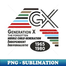 generation x middle child generation 1965 1980 - professional sublimation digital download - perfect for creative projects