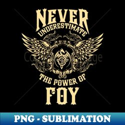 Foy Name Shirt Foy Power Never Underestimate - Special Edition Sublimation PNG File - Create with Confidence