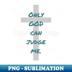 only god can judge me - aesthetic sublimation digital file - instantly transform your sublimation projects