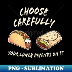 Taco vs Burrito - difficult lunch choices - Decorative Sublimation PNG File - Capture Imagination with Every Detail