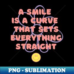 A Smile Is A Curve - Professional Sublimation Digital Download - Perfect for Creative Projects