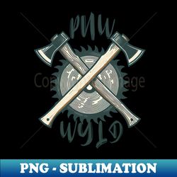 PNW WYLD Logo Axe saw blade logging pacific northwest history loggers timber outdoors - Instant PNG Sublimation Download - Boost Your Success with this Inspirational PNG Download